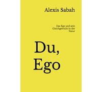 Du, Ego: Das Ego und sein Gleichgewicht in der Natur