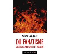 Du fanatisme Quand la religion est malade - Adrien Candiard - Cerf - broché - Essai