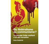 Du fédéralisme au communisme ?: Le carnage belge expliqué à un ami européen
