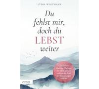 Du fehlst mir, doch du lebst weiter: Geschichten über den Abschied, die Trost spenden und von der Kraft der Erinnerungen erzählen - mit bewegenden Sprüchen und Gedichten