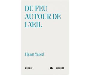 Du feu autour de l'œil, suivi de Blessures de l'eau - Hyam Yared - Mémoire d'encrier - broché - Poésie