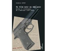 Du Film Noir au Neo Noir : Mythes et Stereotypes de l'Amerique 1941 2008