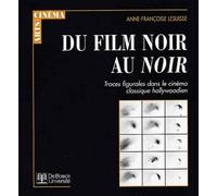 Du Film Noir Au Noir - Traces Figurales Dans Le Cinema Classique Hollywoodien