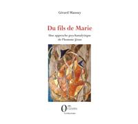 Du fils de Marie: Une approche psychanalytique de l’homme Jésus