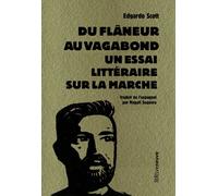 Du Flâneur au vagabond - Essai littéraire sur la marche Edgardo Scott (Auteur), Magali Sequera (Traduction)