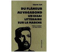 Du Flâneur Au Vagabond - Un Essai Littéraire Sur La Marche