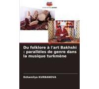 Du Folklore À L'art Bakhshi : Parallèles De Genre Dans La Musique Turkmène