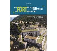 Du fort de la Croix de Bretagne au fort des Aittes : L'épi défensif de la rive gauche de la Cerveyrette