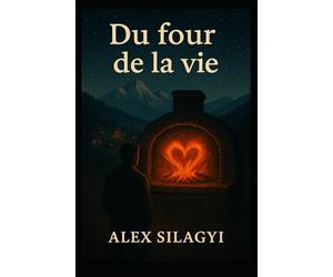 Du four de la vie: Un voiaje vray,profond et bouleversant