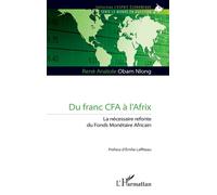 Du franc CFA à l’Afrix La nécessaire refonte du Fonds Monétaire Africain - René Anatole Obam Nlong - L'harmattan - broché - Etude