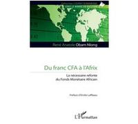 Du franc CFA à l’Afrix René Anatole Obam Nlong (Auteur), Émilie Laffiteau (Préface)