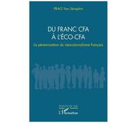 Du Franc Cfa À L?Éco-Cfa - La Pérennisation Du Néocolonialisme Français