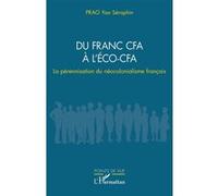 Du franc CFA à l’ÉCO-CFA La pérennisation du néocolonialisme français - Séraphin Prao Yao - L'harmattan - broché - Etude