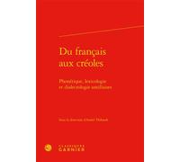 Du français aux créoles Phonétique, lexicologie et dialectologie antillaises - André Thibault - Classiques Garnier - relié - Essai