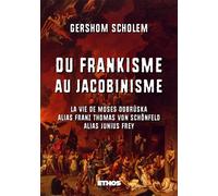 Du frankisme au jacobinisme La vie de Moses Dobruska alias Franz Thomas von Schonfeld alias Junius Frey - Gershom Scholem - Ethos Eds - broché - Essai