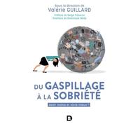 Du Gaspillage À La Sobriété - Avoir Moins Et Vivre Mieux ?