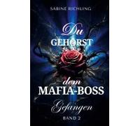 Du gehörst dem Mafia-Boss - Gefangen Band 2: Spicy DARK ROMANCE voller sinnlicher Momente