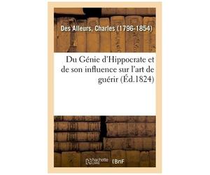 Du Génie D'hippocrate Et De Son Influence Sur L'art De Guérir