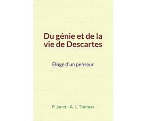 Du génie et de la vie de Descartes: Éloge d’un penseur