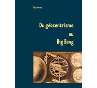 Du géocentrisme au Big Bang: Les grandes étapes de l'astronomie et de l'astrophysique