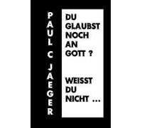 Du Glaubst Noch An Gott? Weißt Du Nicht ...