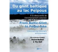 Du glint baltique au lac Peïpous. From Baltic Glint to Peipsi lake A la découverte de l'environnement estonien. Discovering Estonia's environment - Pascal Bartout - Presses Universitaires Bordeaux - b