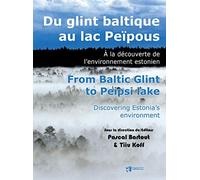Du glint baltique au lac Peïpous. From Baltic Glint to Peipsi lake: A la découverte de l'environnement estonien. Discovering Estonia's environment