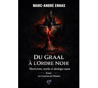 Du Graal à l'Ordre noir: Mysticisme, mythe et idéologie nazie