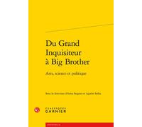 Du Grand Inquisiteur à Big Brother Arts, science et politique - Anna Saignes - Classiques Garnier - broché - Essai