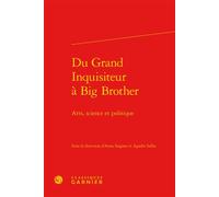 Du Grand Inquisiteur à Big Brother Arts, science et politique - Collectif - Classiques Garnier - relié - Essai