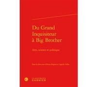 Du Grand Inquisiteur à Big Brother Collectif (Auteur), Véronique Gely (Collection dirigée par), Agathe Salha (Editeur du volume), Anna Saignes (Editeur du volume)