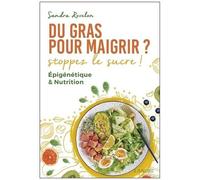 Du Gras Pour Maigrir ? Stoppez Le Sucre ! - Epigénétique & Nutrition
