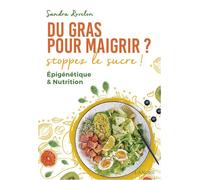 Du gras pour maigrir ? Stoppez le sucre ! Epigénétique & Nutrition - Sandra Rovelon - Lanore - broché - Guide