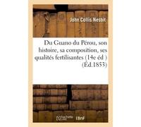Du Guano du Pérou, son histoire, sa composition, ses qualités fertilisantes, 14e édition traduite - Nesbit - Hachette Bnf - broché - Livre