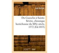Du Guesclin à Sainte-Sévère, chronique berrichonne du XIVe siècle, 1372 - Just Veillat - Hachette Bnf - broché - Livre