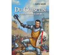 Du Guesclin - Au coeur de la guerre de Cent Ans: Grandes figures de l'Histoire de France
