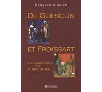 Du Guesclin et Froissart: La fabrication de la renommée