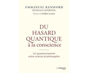 Du hasard quantique à la conscience - Un questionnement entre science et philosophie