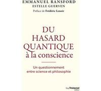 Du hasard quantique à la conscience - Un questionnement entre science et philosophie Emmanuel Ransford (Auteur), Estelle Guerven (Contributions), Frédéric Lenoir (Préface), Jean Staune (Postface)
