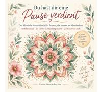 Du hast dir eine Pause verdient: Das Mandala Arbeitsbuch für Frauen, die immer an alles denken 50 Mandalas 50 kleine Gedankenpausen Zeit für dich