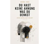 Du hast keine Ahnung was du denkst: Denk gefälligst selbst