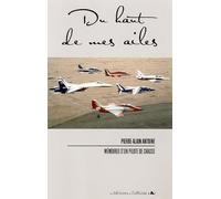 Du haut de mes ailes: Mémoires d'un pilote de Chasse