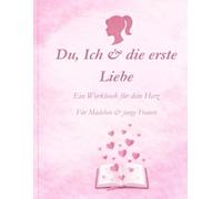 Du, ich & die erste Liebe: Ein Workbook für dein Herz