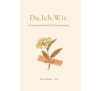 Du.Ich.Wir.: Freundschaftsbuch für Erwachsene