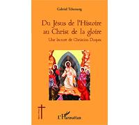 Du Jésus de l'Histoire au Christ de la gloire – Une lecture de Christian Duquoc – L'Harmattan