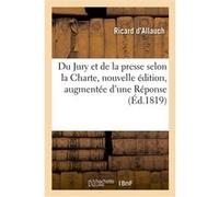 Du Jury et de la presse selon la Charte, nouvelle édition, augmentée d'une Réponse Ricard D'allauch (Auteur)