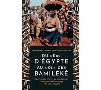 DU « Ka » D'ÉGYPTE AU « Kè» DES BAMILÉKÉ: Décryptage d'un rite séculaire et dialogue avec le mage Ta'a Dzu Wagne