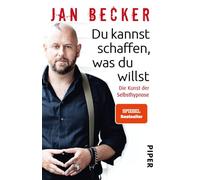 Du kannst schaffen, was du willst: Die Kunst der Selbsthypnose
