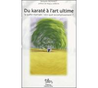 Du Karaté À L'art Ultime - La Quête Martiale : Vers Quel Accomplissement ?