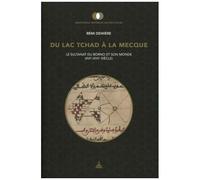 Du Lac Tchad À La Mecque - Le Sultanat Du Borno Et Son Monde (Xvie-Xviie Siècle)